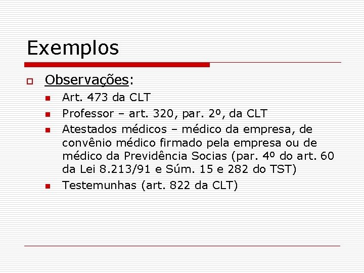 Exemplos o Observações: n n Art. 473 da CLT Professor – art. 320, par.