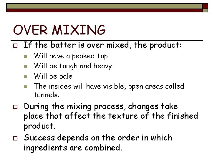 OVER MIXING o If the batter is over mixed, the product: n n o