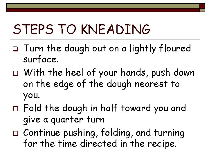 STEPS TO KNEADING q o o o Turn the dough out on a lightly