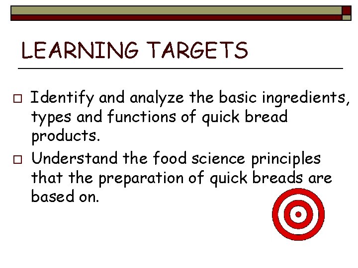 LEARNING TARGETS o o Identify and analyze the basic ingredients, types and functions of