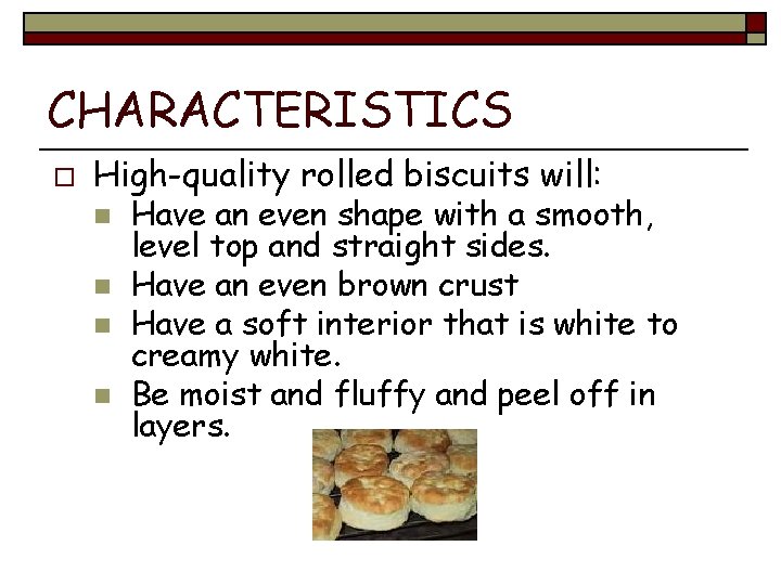 CHARACTERISTICS o High-quality rolled biscuits will: n n Have an even shape with a
