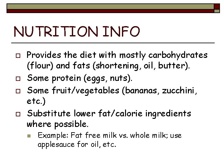 NUTRITION INFO o o Provides the diet with mostly carbohydrates (flour) and fats (shortening,