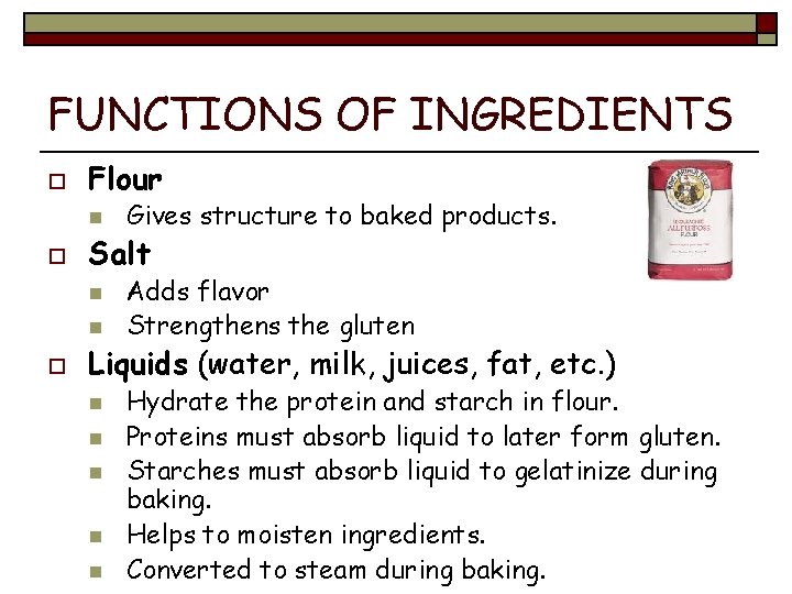 FUNCTIONS OF INGREDIENTS o Flour n o Salt n n o Gives structure to