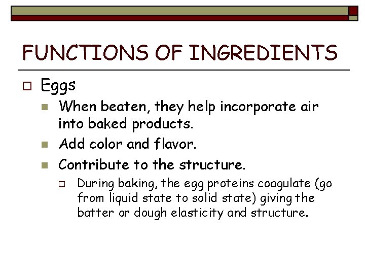 FUNCTIONS OF INGREDIENTS o Eggs n n n When beaten, they help incorporate air