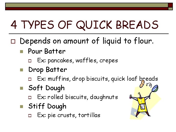 4 TYPES OF QUICK BREADS o Depends on amount of liquid to flour. n