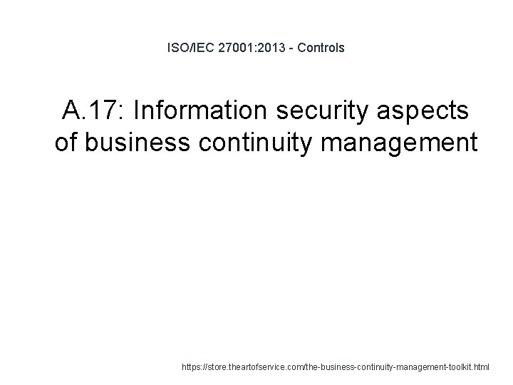 ISO/IEC 27001: 2013 - Controls 1 A. 17: Information security aspects of business continuity