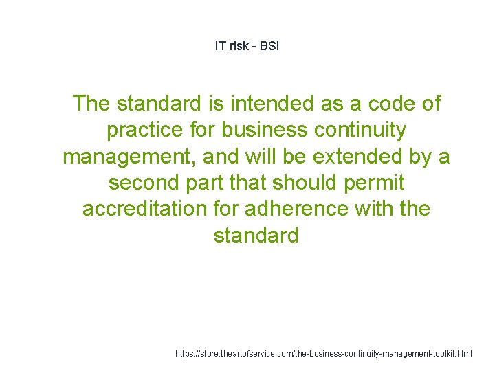 IT risk - BSI 1 The standard is intended as a code of practice
