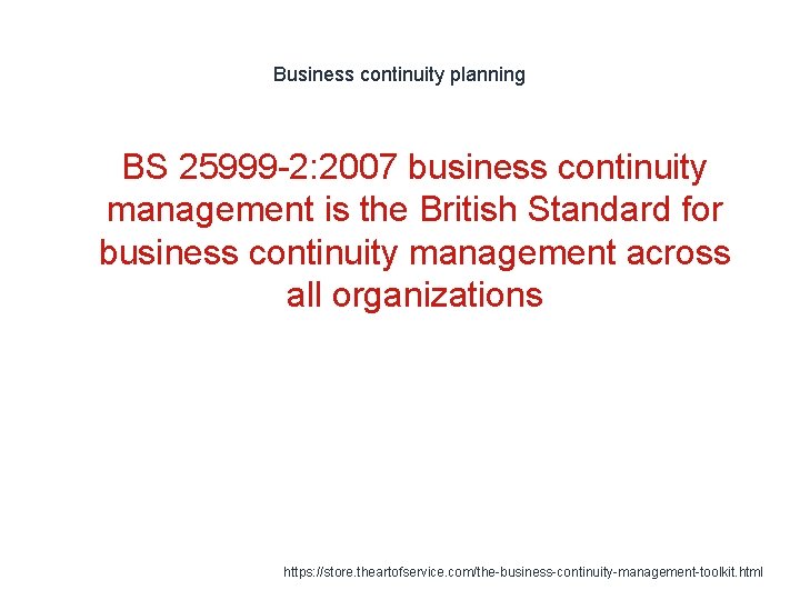 Business continuity planning 1 BS 25999 -2: 2007 business continuity management is the British