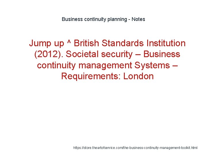 Business continuity planning - Notes 1 Jump up ^ British Standards Institution (2012). Societal