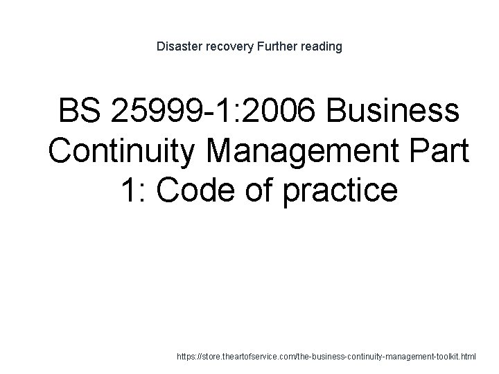 Disaster recovery Further reading 1 BS 25999 -1: 2006 Business Continuity Management Part 1: