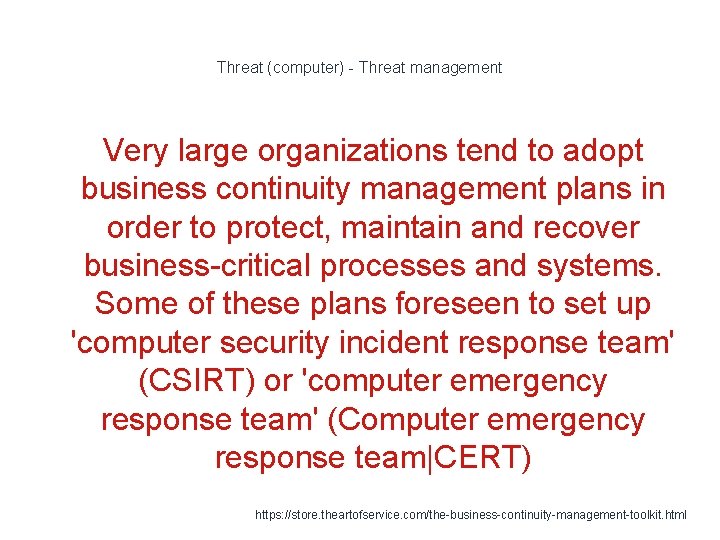 Threat (computer) - Threat management Very large organizations tend to adopt business continuity management