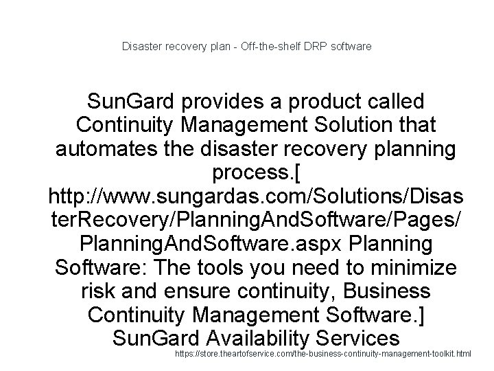 Disaster recovery plan - Off-the-shelf DRP software Sun. Gard provides a product called Continuity