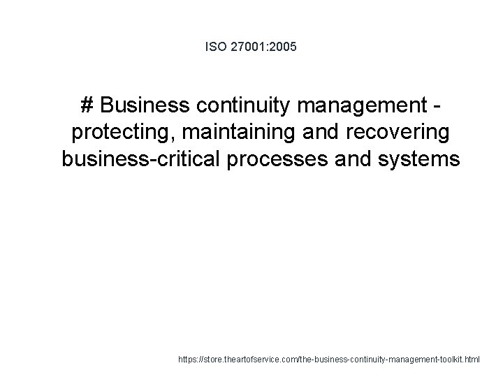ISO 27001: 2005 # Business continuity management protecting, maintaining and recovering business-critical processes and