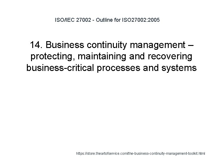ISO/IEC 27002 - Outline for ISO 27002: 2005 1 14. Business continuity management –