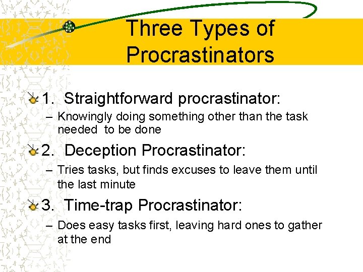 Three Types of Procrastinators 1. Straightforward procrastinator: – Knowingly doing something other than the