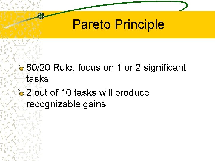 Pareto Principle 80/20 Rule, focus on 1 or 2 significant tasks 2 out of
