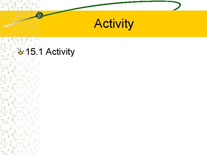 Activity 15. 1 Activity 