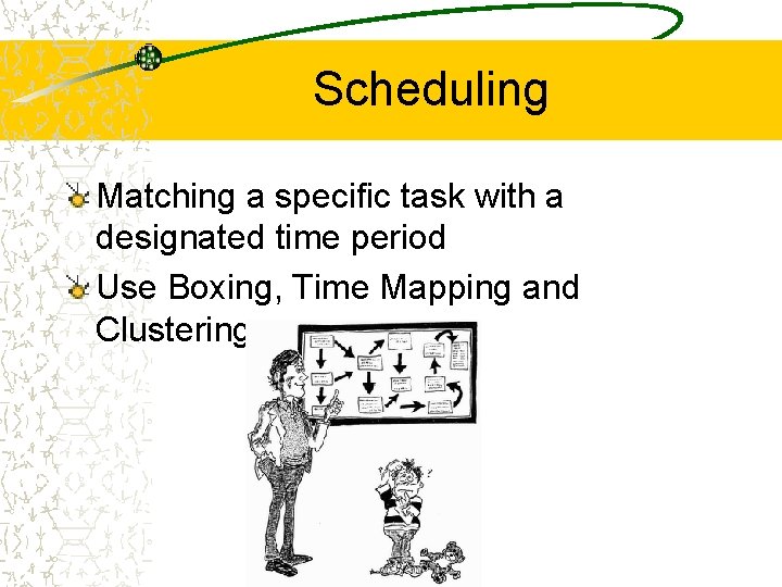 Scheduling Matching a specific task with a designated time period Use Boxing, Time Mapping