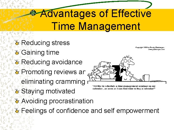 Advantages of Effective Time Management Reducing stress Gaining time Reducing avoidance Promoting reviews and