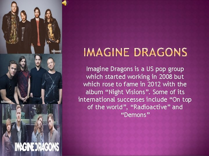 Imagine Dragons is a US pop group which started working in 2008 but which