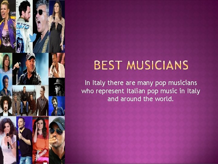 In Italy there are many pop musicians who represent Italian pop music in Italy