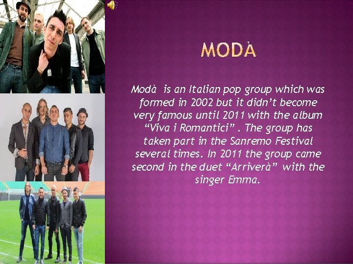 Modà is an Italian pop group which was formed in 2002 but it didn’t