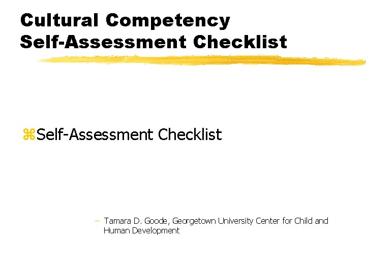 Cultural Competency Self-Assessment Checklist z. Self-Assessment Checklist – Tamara D. Goode, Georgetown University Center