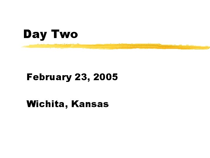 Day Two February 23, 2005 Wichita, Kansas 