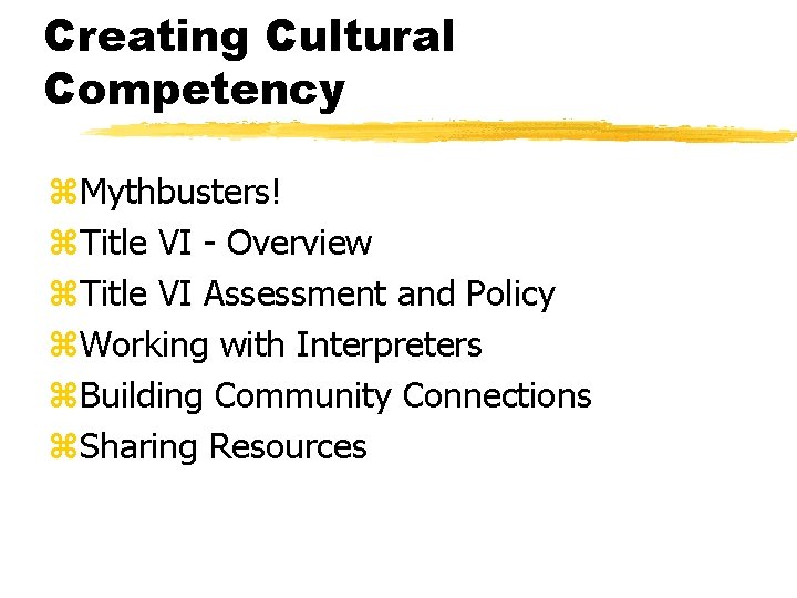 Creating Cultural Competency z. Mythbusters! z. Title VI - Overview z. Title VI Assessment