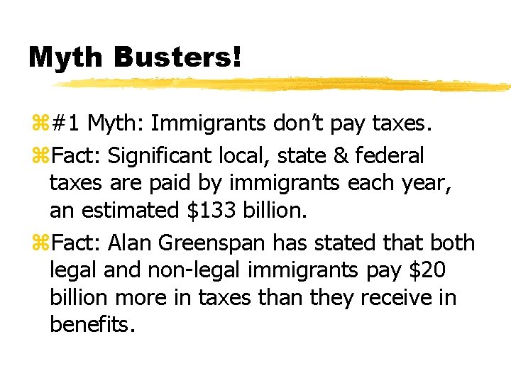Myth Busters! z#1 Myth: Immigrants don’t pay taxes. z. Fact: Significant local, state &