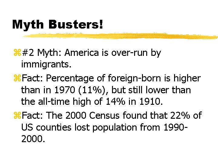Myth Busters! z#2 Myth: America is over-run by immigrants. z. Fact: Percentage of foreign-born