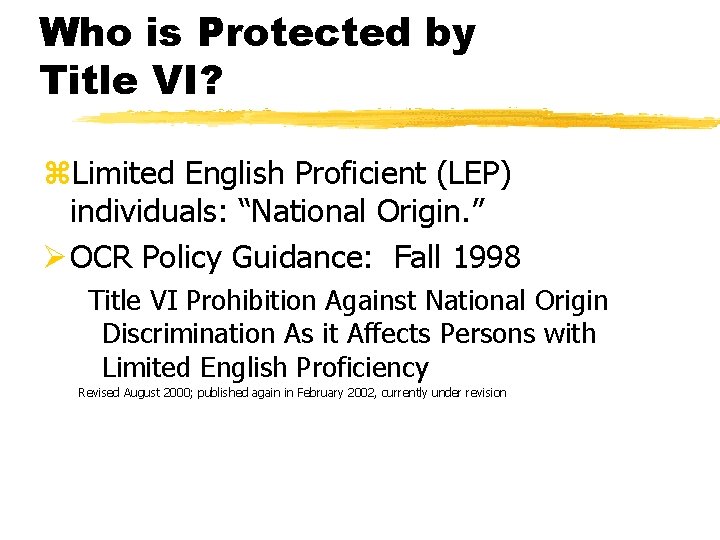 Who is Protected by Title VI? z. Limited English Proficient (LEP) individuals: “National Origin.