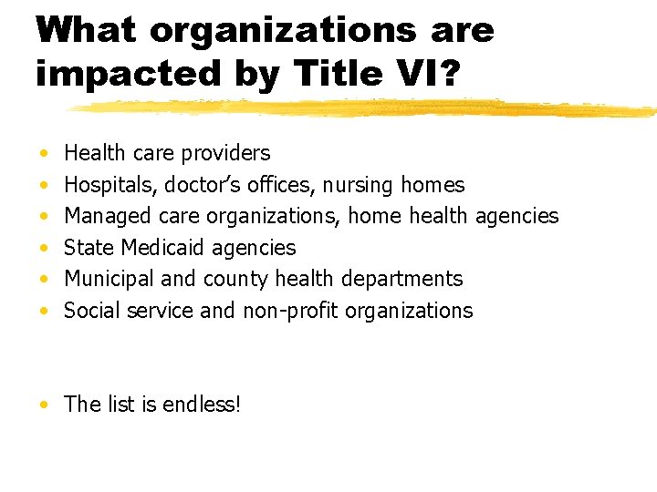 What organizations are impacted by Title VI? • • • Health care providers Hospitals,