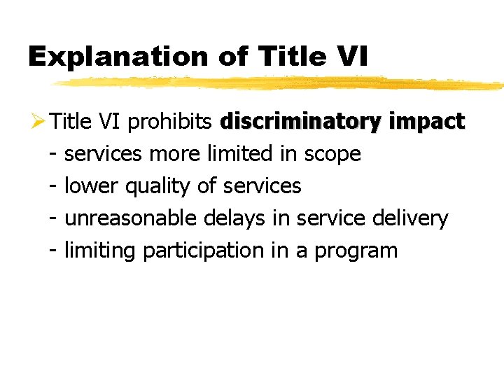 Explanation of Title VI Ø Title VI prohibits discriminatory impact - services more limited