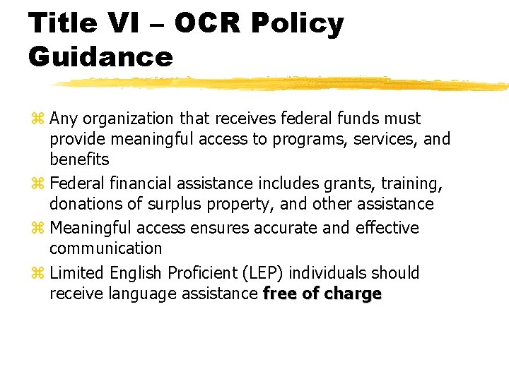 Title VI – OCR Policy Guidance z Any organization that receives federal funds must