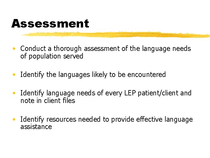 Assessment • Conduct a thorough assessment of the language needs of population served •