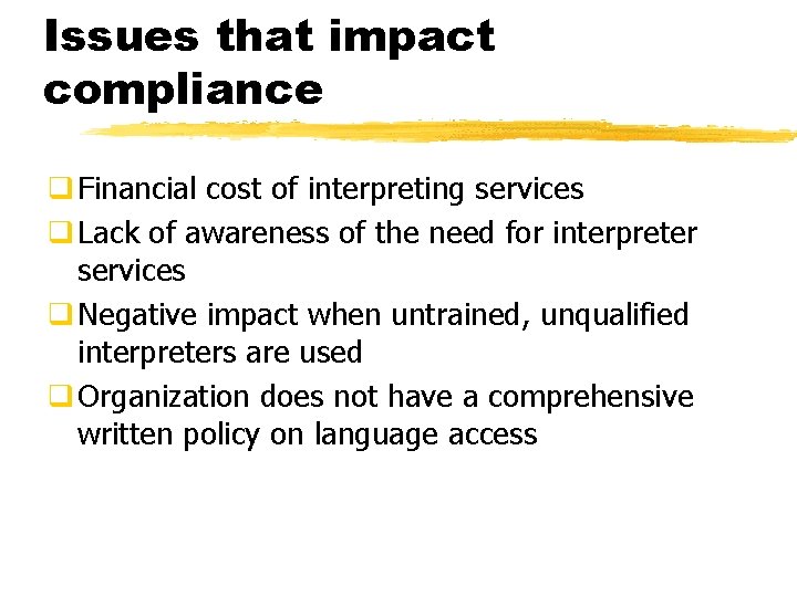 Issues that impact compliance q Financial cost of interpreting services q Lack of awareness