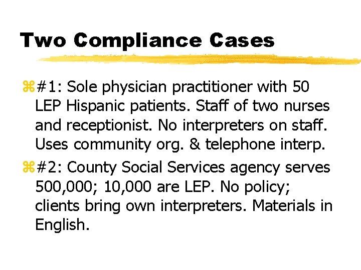 Two Compliance Cases z#1: Sole physician practitioner with 50 LEP Hispanic patients. Staff of
