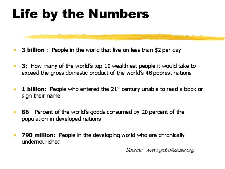 Life by the Numbers • 3 billion : People in the world that live