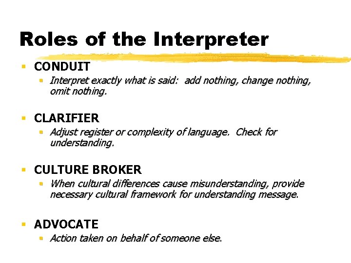 Roles of the Interpreter § CONDUIT § Interpret exactly what is said: add nothing,