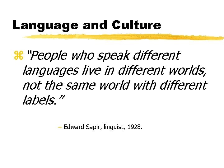 Language and Culture z“People who speak different languages live in different worlds, not the