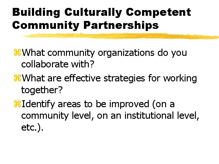 Building Culturally Competent Community Partnerships z. What community organizations do you collaborate with? z.