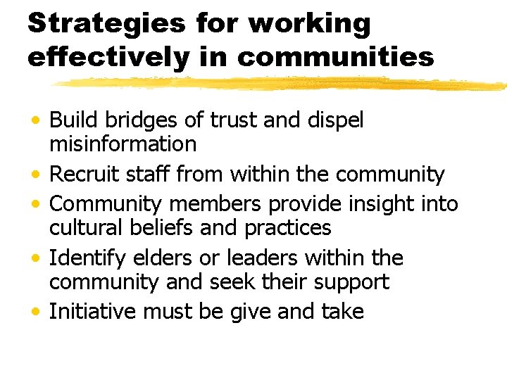 Strategies for working effectively in communities • Build bridges of trust and dispel misinformation