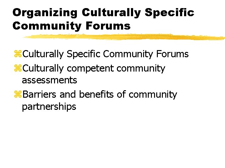 Organizing Culturally Specific Community Forums z. Culturally competent community assessments z. Barriers and benefits