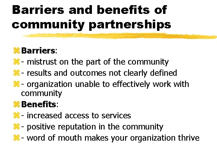 Barriers and benefits of community partnerships z Barriers: Barriers z - mistrust on the