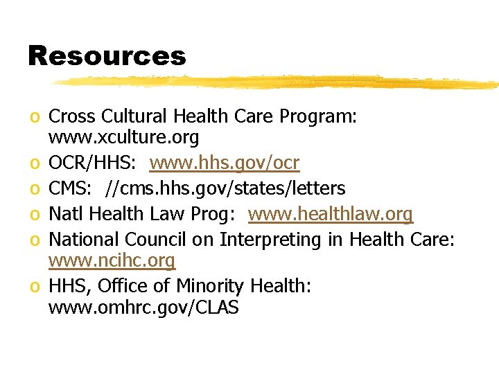 Resources o Cross Cultural Health Care Program: www. xculture. org o OCR/HHS: www. hhs.
