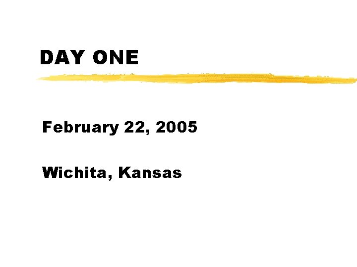 DAY ONE February 22, 2005 Wichita, Kansas 