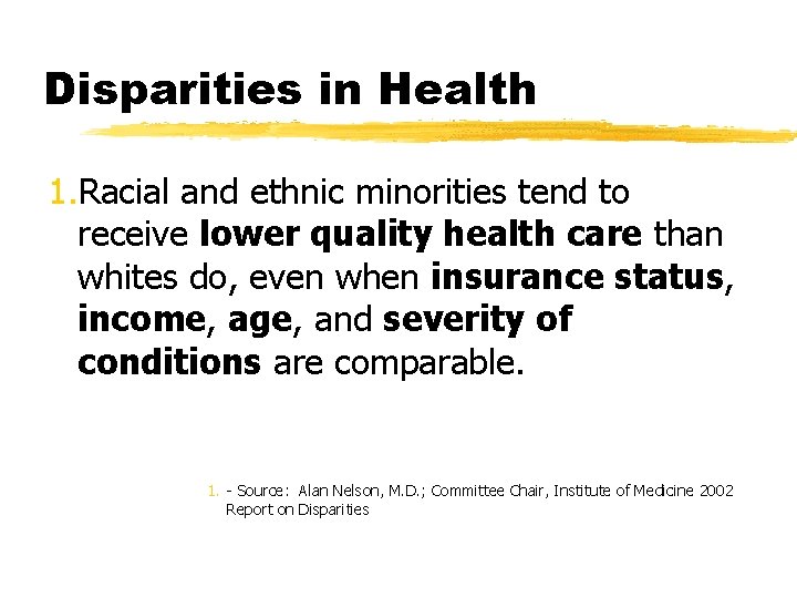 Disparities in Health 1. Racial and ethnic minorities tend to receive lower quality health