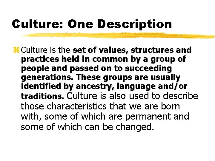 Culture: One Description z Culture is the set of values, structures and practices held