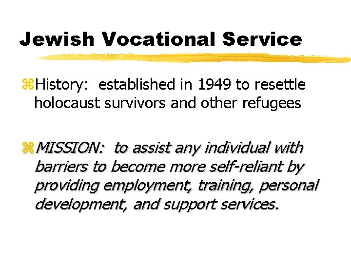 Jewish Vocational Service z. History: established in 1949 to resettle holocaust survivors and other